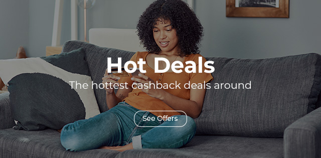 Hot Deals. The hottest cashback deals around.