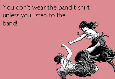 Don't wear the band T-Shirt