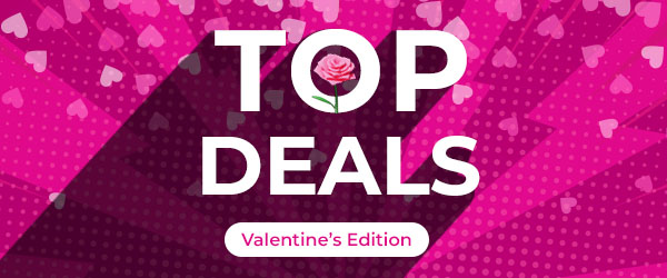 Top Deals Valentine's Edition