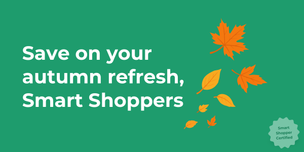 Save on your autumn refresh, Smart Shoppers